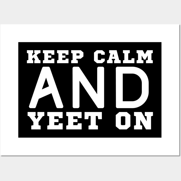 Keep Calm And Yeet On Wall Art by HobbyAndArt